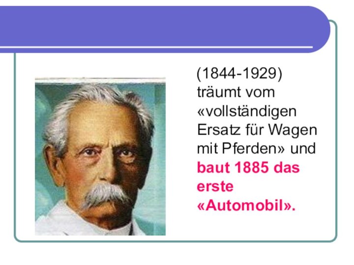 (1844-1929) träumt vom «vollständigen Ersatz für