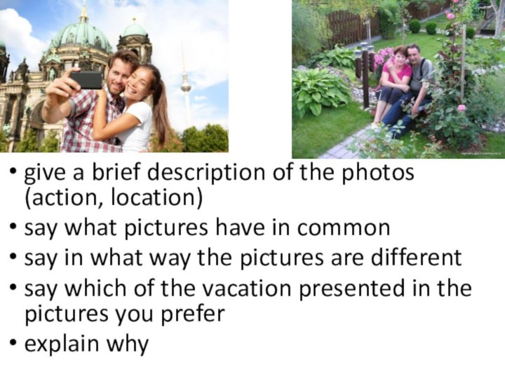 give a brief description of the photos (action, location)say what pictures have