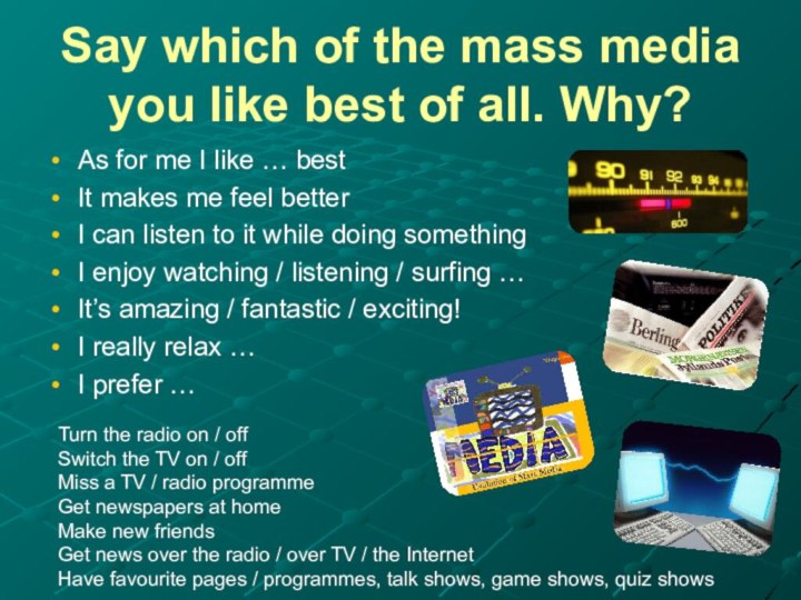 Say which of the mass media you like best of all. Why?As