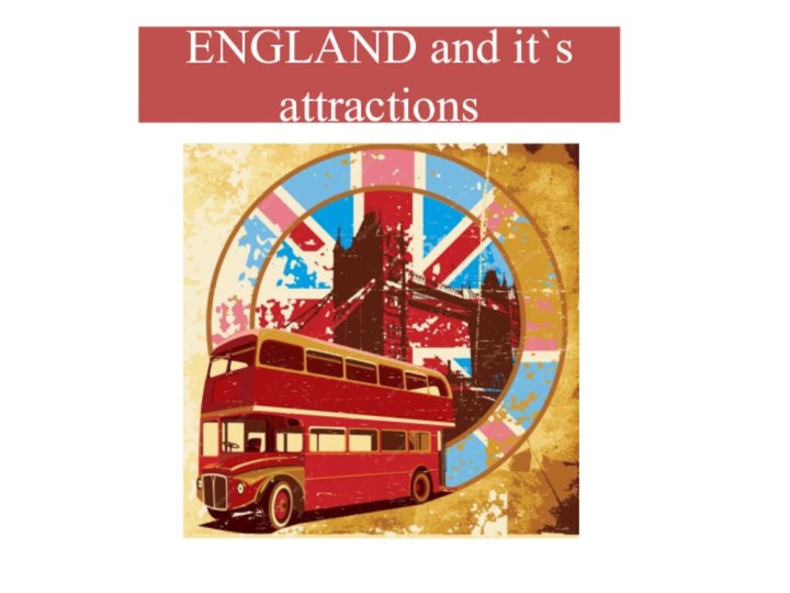ENGLAND and it`s attractions
