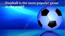 Football is the most popular game in the world