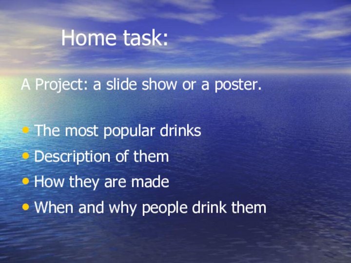 Home task:A Project: a slide show or a poster.The