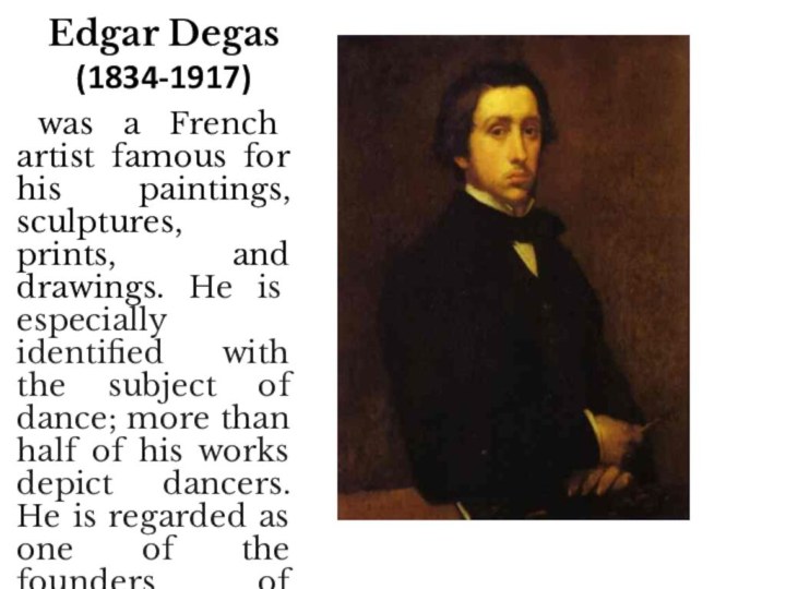 Edgar Degas (1834-1917)  was a French artist famous for his paintings,