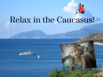 Презентация по английскому языку на тему Relax on the Cacausus