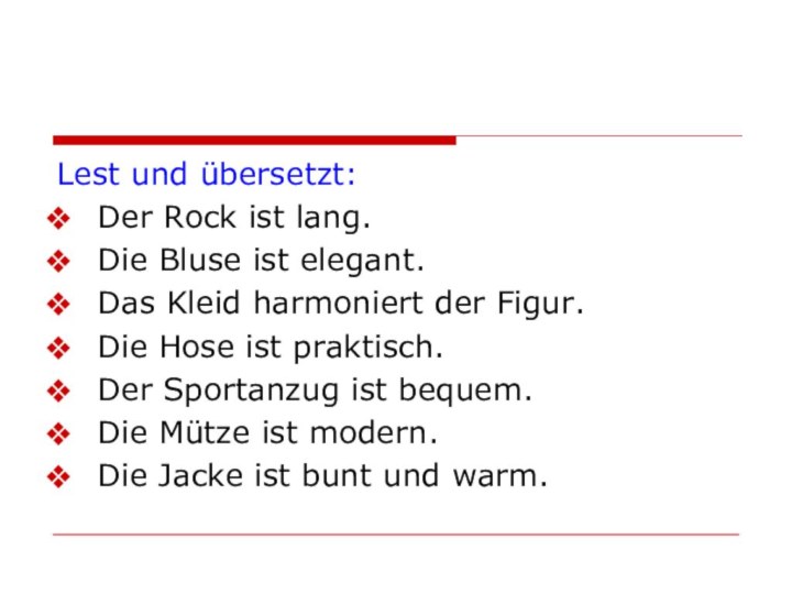 Lest und übersetzt:Der Rock ist lang.Die Bluse ist elegant.Das Kleid harmoniert der