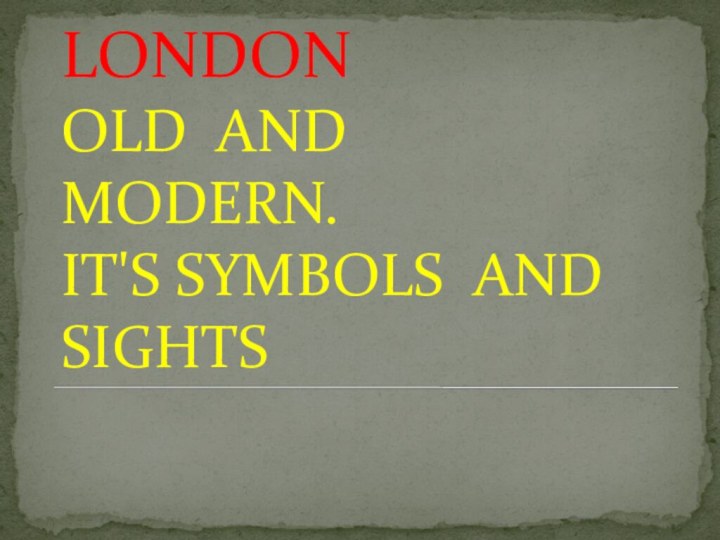 LONDON  OLD AND  MODERN.  IT'S SYMBOLS AND SIGHTS