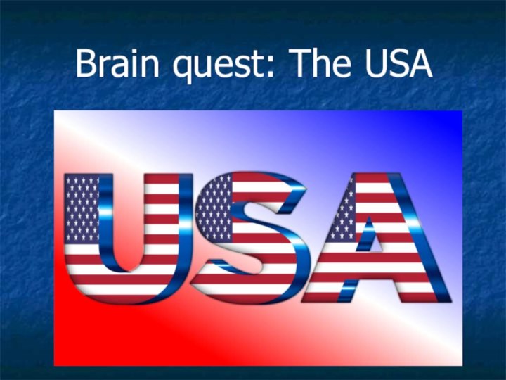 Brain quest: The USA