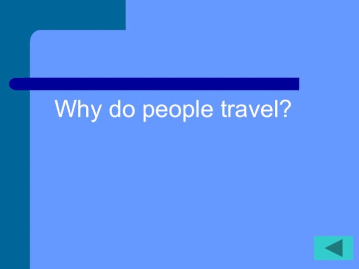 Why do people travel?