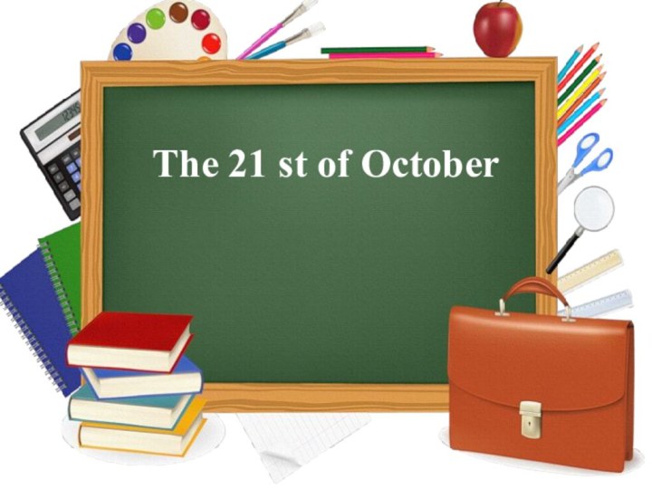  The 21 st of October