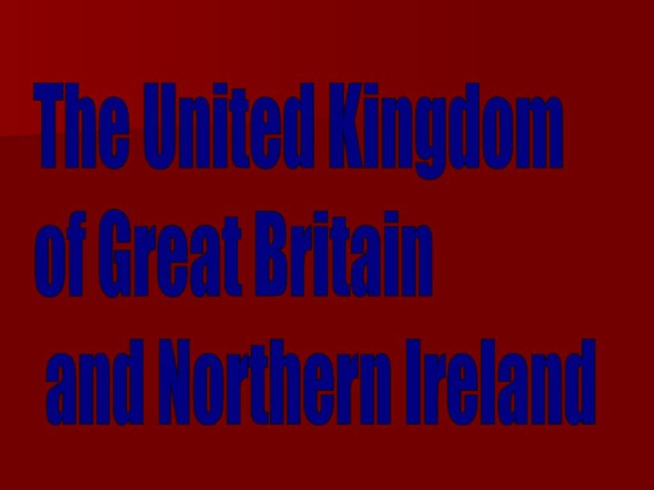 The United Kingdom  of Great Britain   and Northern Ireland