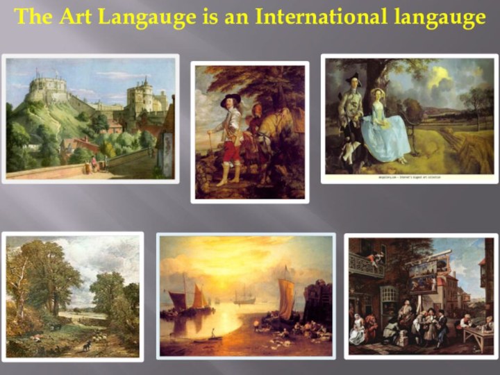 .The Art Langauge is an International langauge