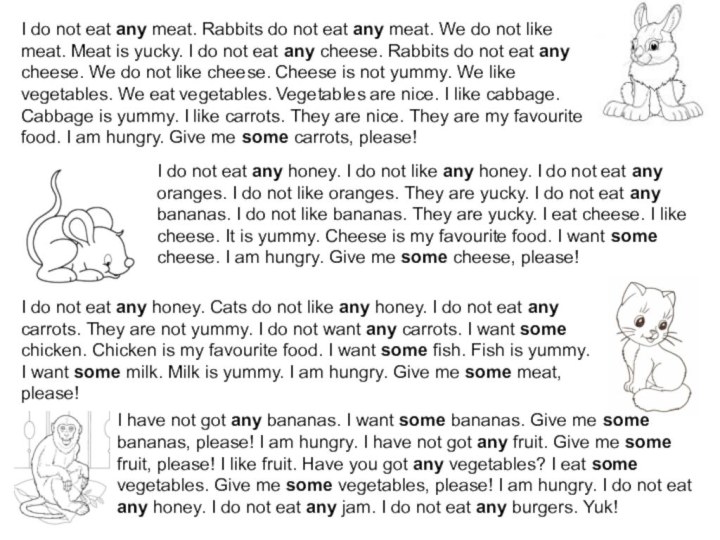 I do not eat any meat. Rabbits do not eat any meat.