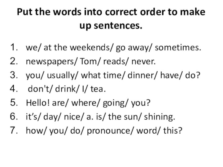 Put the words into correct order to make up sentences.  we/