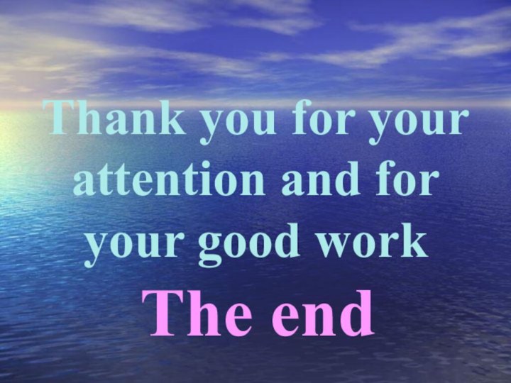 Thank you for your attention and for your good workThe end