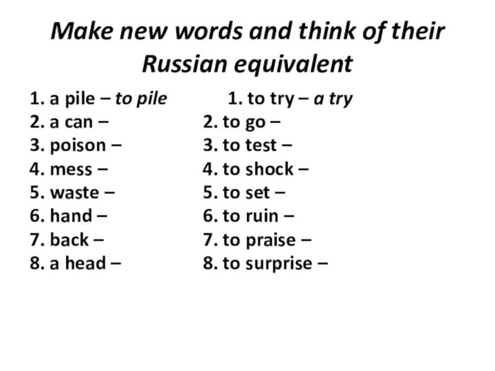 Make new words and think of their Russian equivalent1. a pile –