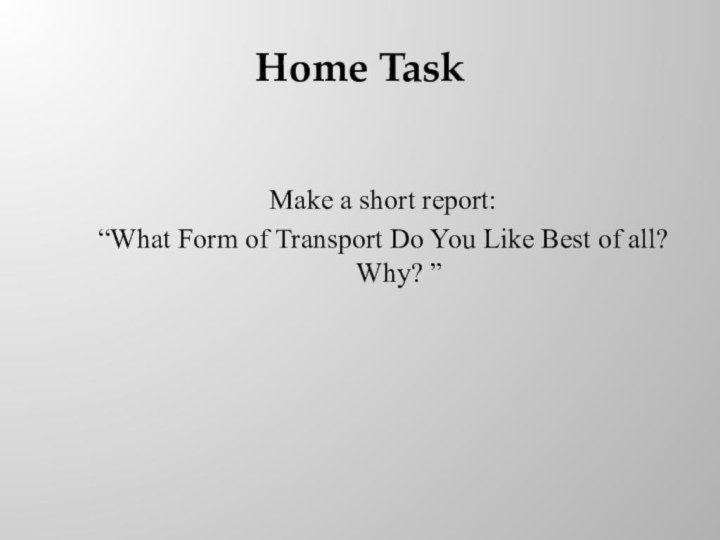 Home Task Make a short report:“What Form of Transport Do You Like