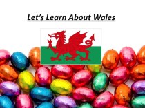 Презентация  Let`s learn about Wales