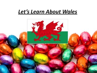 Презентация  Let`s learn about Wales