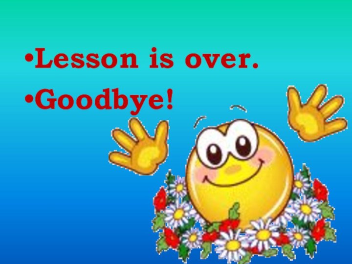 Lesson is over.Goodbye!