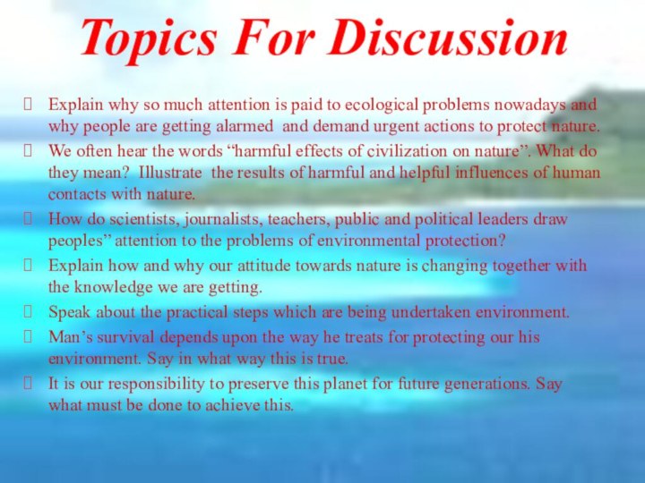 Topics For DiscussionExplain why so much attention is paid to ecological problems