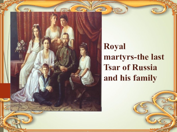 Royal martyrs-the last Tsar of Russia and his family