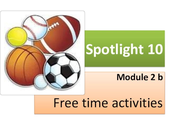 Spotlight 10 Module 2 bFree time activities