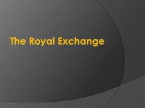 Презентация по английскому языку The Royal Exchange