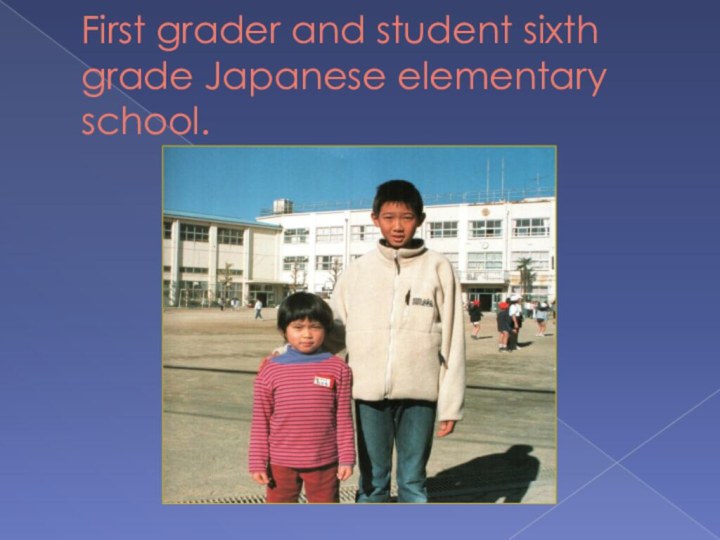 First grader and student sixth grade Japanese elementary school.