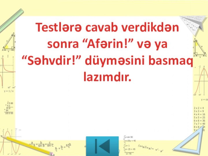 Testlərə cavab verdikdən sonra “Afərin!” və ya “Səhvdir!” düyməsini basmaq lazımdır.