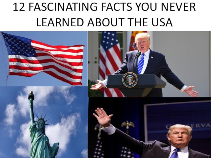 12 FASCINATING FACTS YOU NEVER LEARNED ABOUT THE USA