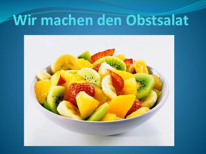 Wir machen den Obstsalat