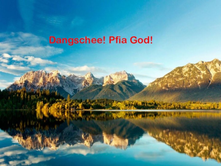 Dangschee! Pfia God!