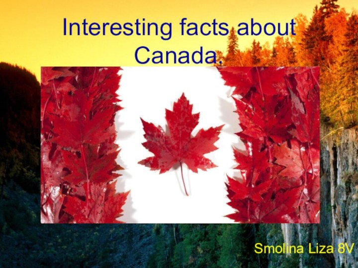 Interesting facts about Canada. Smolina Liza 8V