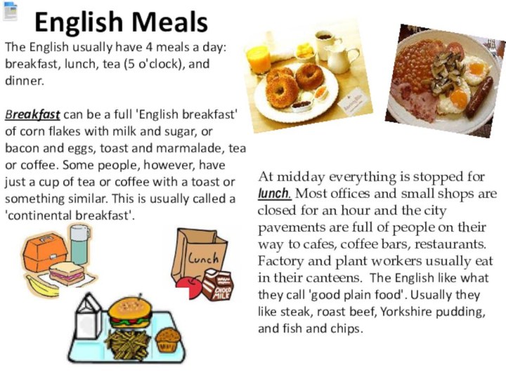 The English usually have 4 meals a day: breakfast, lunch, tea (5