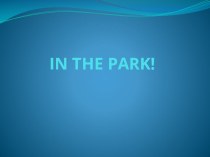 Презентация по английскому языку для 3 класса In the park