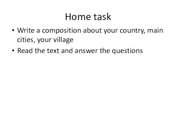 Home taskWrite a composition about your country, main cities, your villageRead the