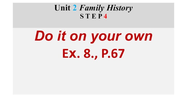 Unit 2 Family History S T E P 4 Do it on