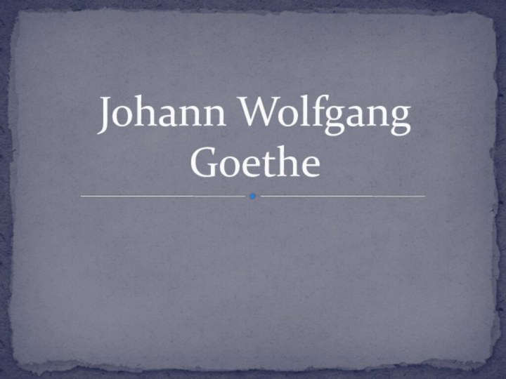 Johann Wolfgang Goethe