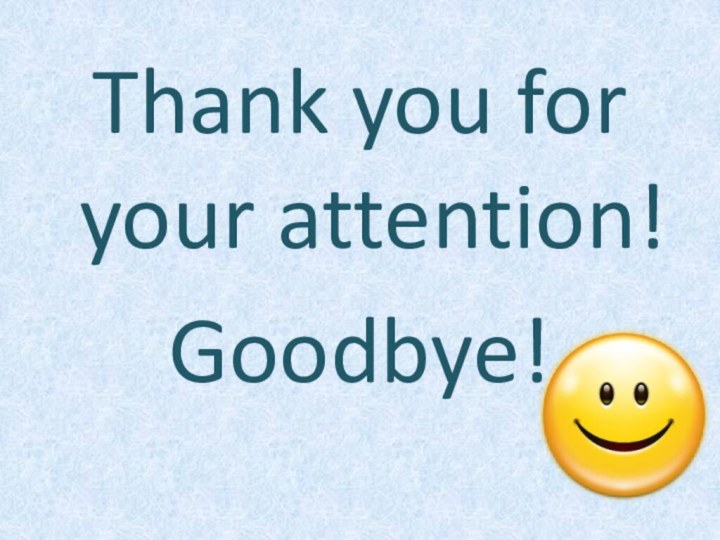 Thank you for your attention!Goodbye!