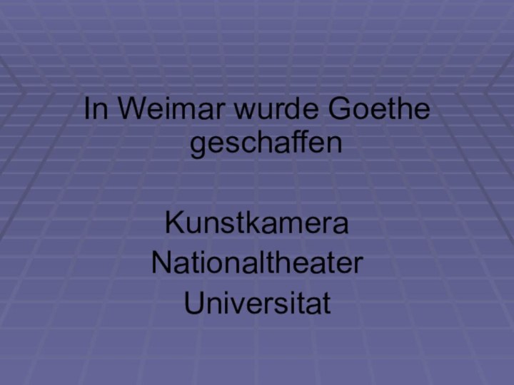 In Weimar wurde Goethe geschaffenKunstkameraNationaltheaterUniversitat