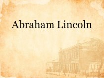 Презентация по английскому языку на тему Abraham Lincoln(10 класс)