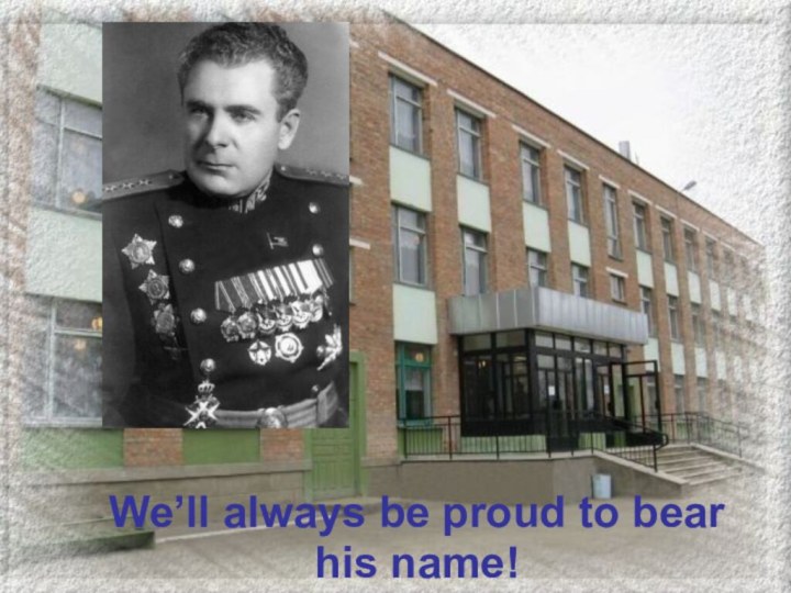 We’ll always be proud to bear his name!