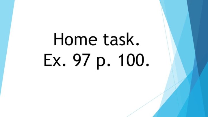 Home task. Ex. 97 p. 100.