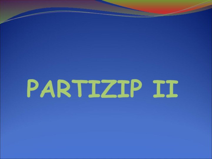 PARTIZIP ΙΙ