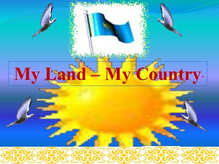 “ My Land – My Country”