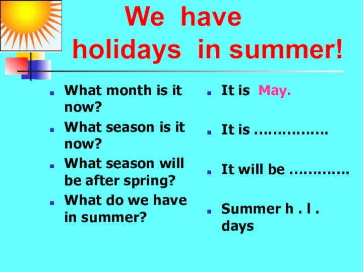 We have   holidays in summer!