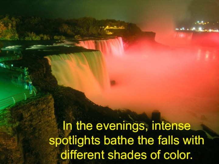 In the evenings, intense spotlights bathe the falls with different shades of color.