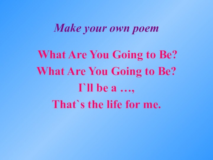 Make your own poem What Are You Going to Be?What Are You