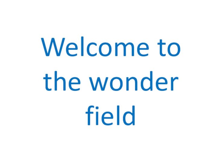 Welcome to the wonder field