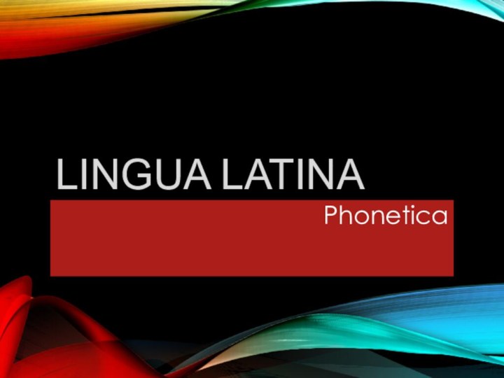 LINGUA LATINAPhonetica